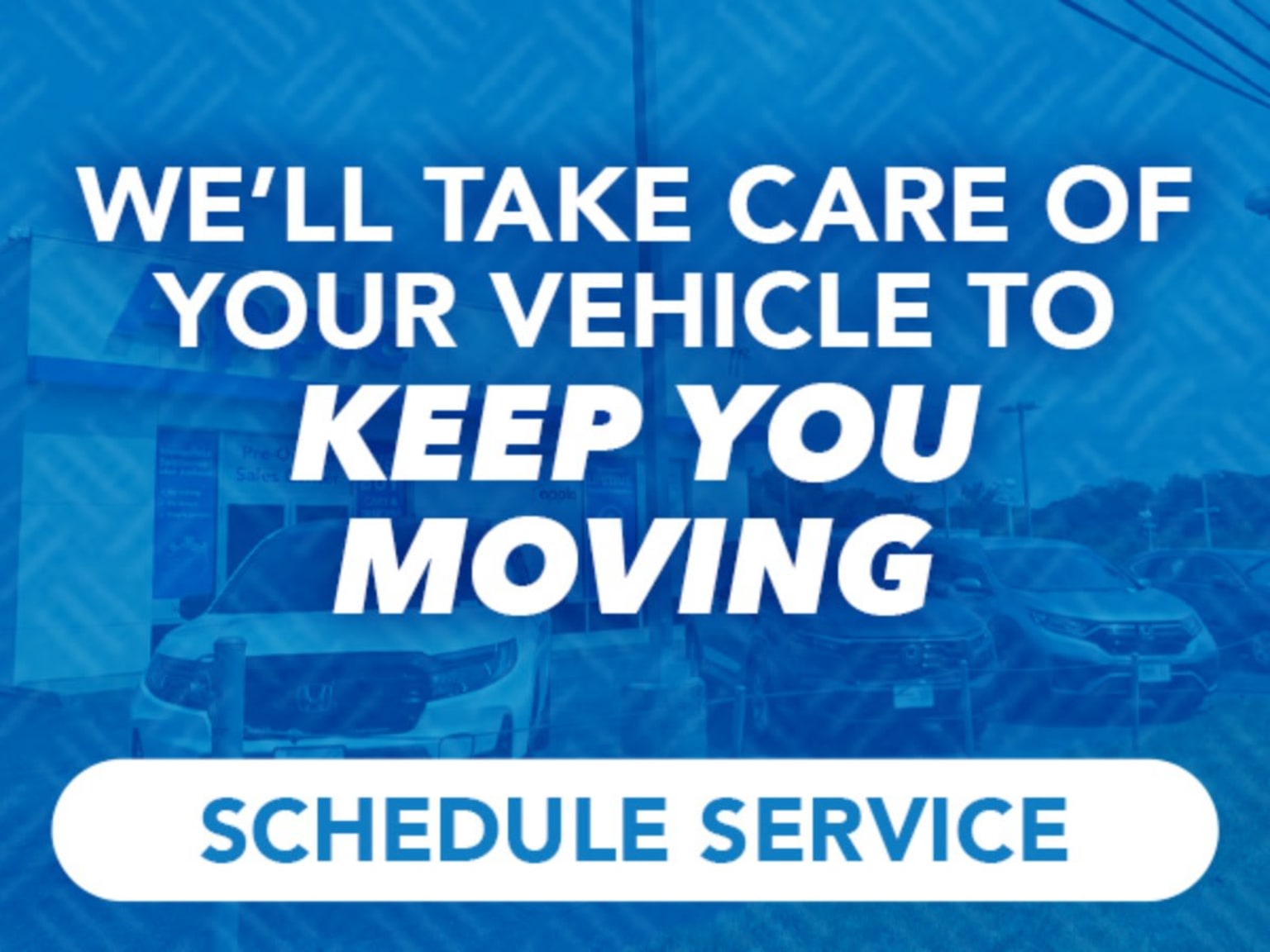Two cars parked in front of a building with a message "WE'LL TAKE CARE OF YOUR VEHICLE TO KEEP YOU MOVING" and a "SCHEDULE SERVICE" button overlayed on the image.