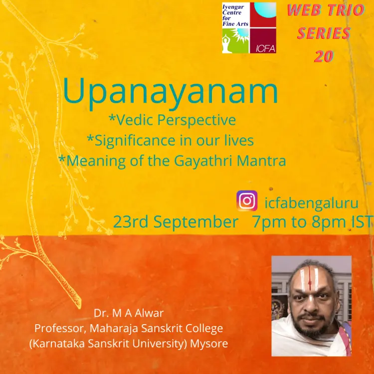 Web Trio Series, 23rd September 2020 - Dr MA Alwar - Upanayanam: Vedic Perspective; Significance in our lives; Meaning of the Gayathri Mantra