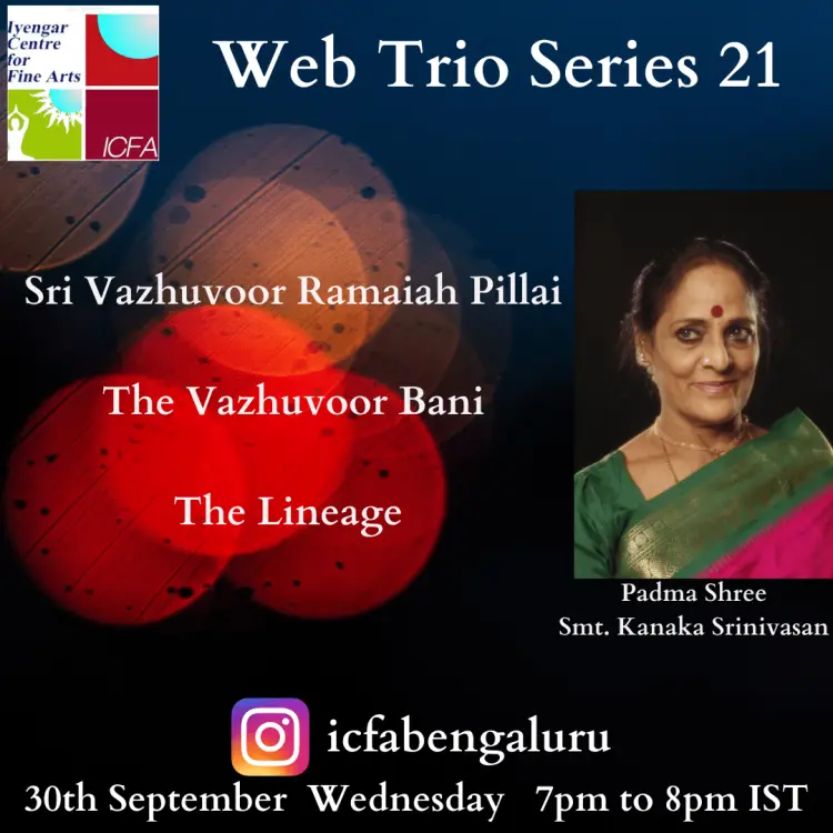 Web Trio Series, 30th September 2020 - Padma Shree Smt. Kanaka Srinivasan: Sri Vazhuvoor Ramaiah Pillai - The Vazhuvoor Bani - The Lineage