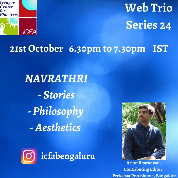 Web Trio Series, 21st October 2020 - Navrathri: Stories, Philosophy, Aesthetics - Arjun Bharadwaj, Contributing Editor, Prekshaa Pratishtana, Bangalore