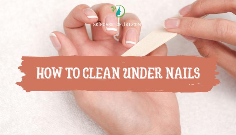 How To Clean Under Nails: Do You Know How Dirty Down There?