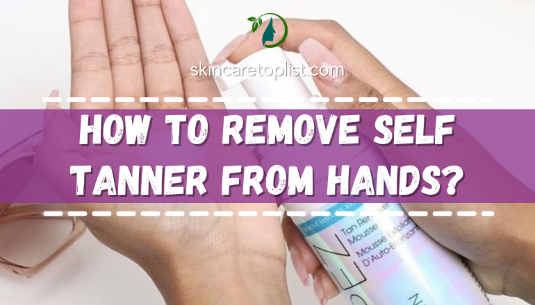 How To Remove Self Tanner From Hands?