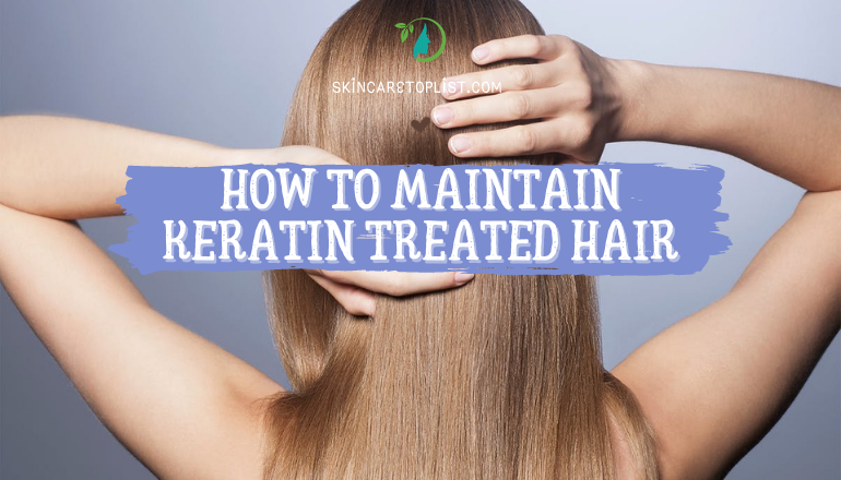 How to Maintain Keratin Treated Hair