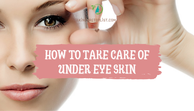 How To Take Care Of Under Eye Skin – Best Guide 2021