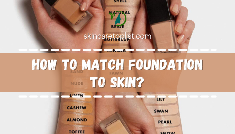 How To Match Foundation To Skin – Guide For You!