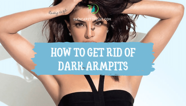 How To Get Rid Of Dark Armpits: Amazing Tips To Become More Confident