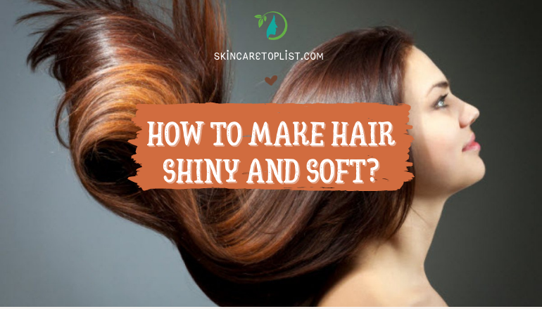 How to Make Hair Shiny and Soft?