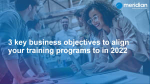 3 Business Objectives to align your training to in 2022 3 Business Objectives to align your training to in 2022