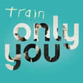Only You by Train