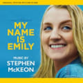 My Name Is Emily: Original Score by Stephen McKeon