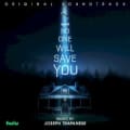 No One Will Save You: Original Soundtrack by Joseph Trapanese