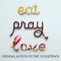 Eat Pray Love: Original Motion Picture Soundtrack by Various Artists