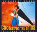 Crossing the Bridge: The Sound of Istanbul by Various Artists