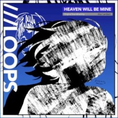 Heaven Will Be Mine: LOOPS