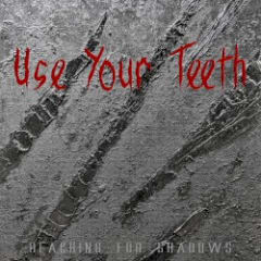 Use Your Teeth