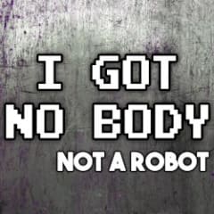 I Got No Body
