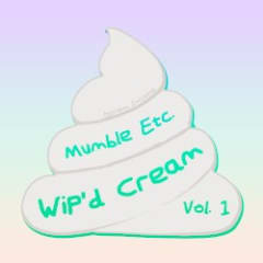 WiP’d Cream, Vol. 1