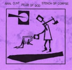 Anal Cunt / Fear of God / Stench of Corpse