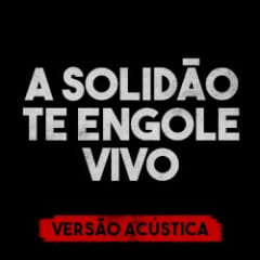 A solidão te engole vivo (versão acústica)