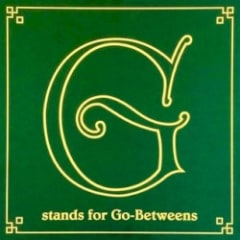 G Stands for Go-Betweens: The Go-Betweens Anthology, Volume 1