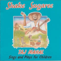 Shake Sugaree: Taj Mahal Sings and Plays for Children