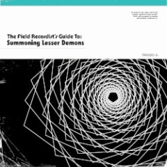 The Field Recordist's Guide To: Summoning Lesser Demons