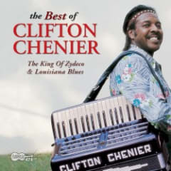 The Best of Clifton Chenier: The King of Zydeco and Louisiana Blues