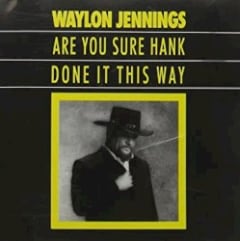 Are You Sure Hank Done It This Way