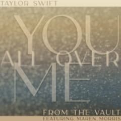 You All Over Me (Taylor’s version) (from The Vault)