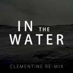In The Water (Clementine Re-mix)