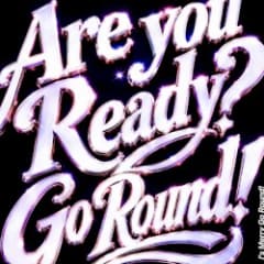Are you Ready? Go Round!