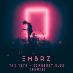 Somebody Else (EMBRZ remix)