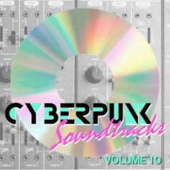 Cyberpunk Soundtracks Volume 10