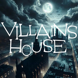 VILLAINS HOUSE