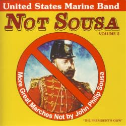 Not Sousa Volume 2: More Great Marches Not by John Philip Sousa