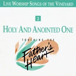 Holy and Anointed One - Touching the Father's Heart, Vol 2