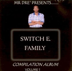 Mr Dre' Presents Switch E. Family: Compilation Album, Volume 1