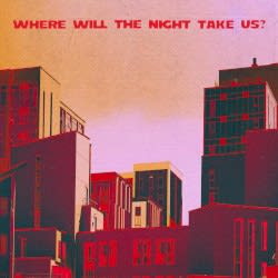Where Will the Night Take Us?