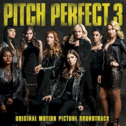 Pitch Perfect 3: Original Motion Picture Soundtrack