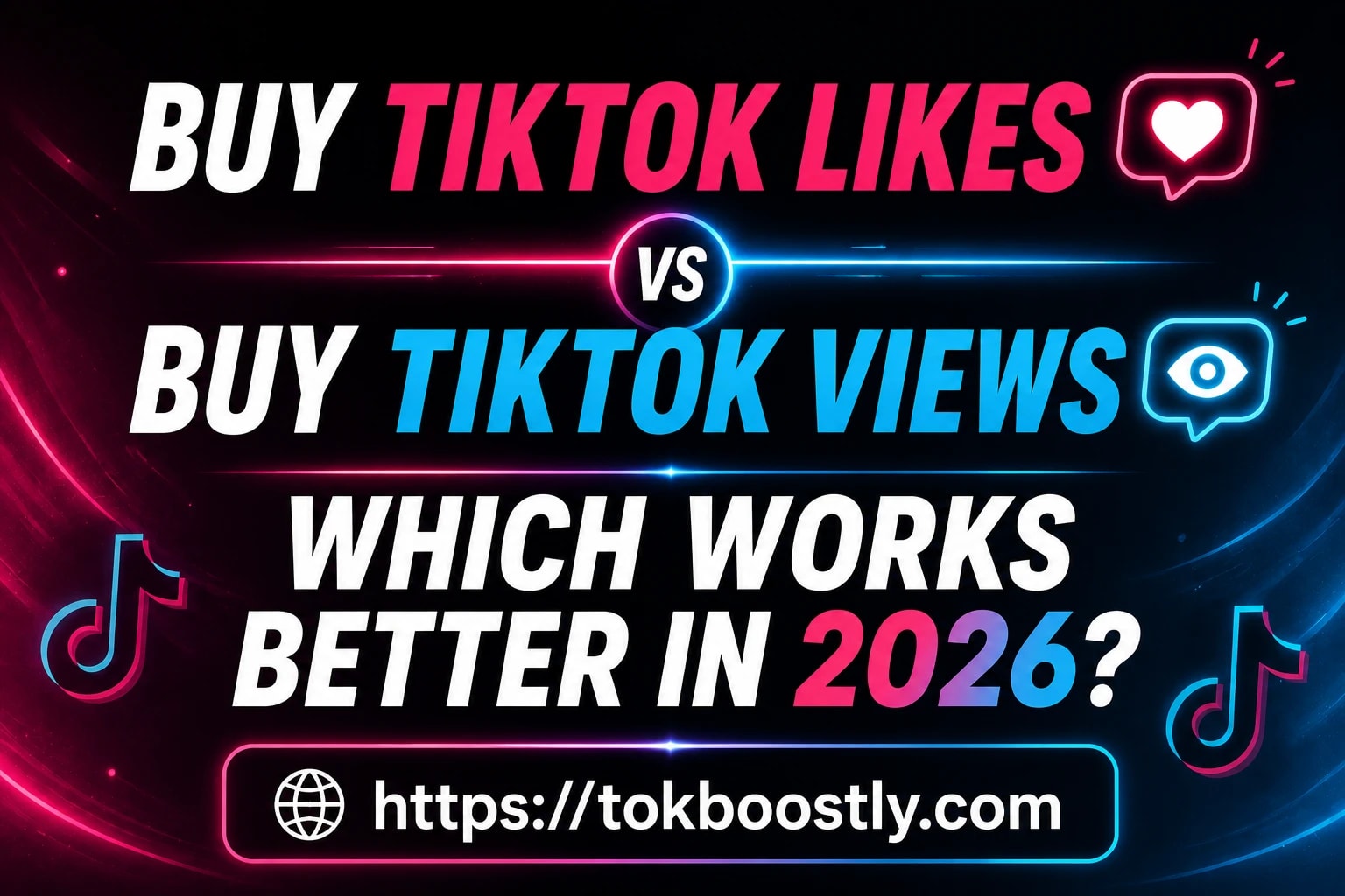 Buy TikTok Likes vs Buy TikTok Views: Which Works Better in 2026?