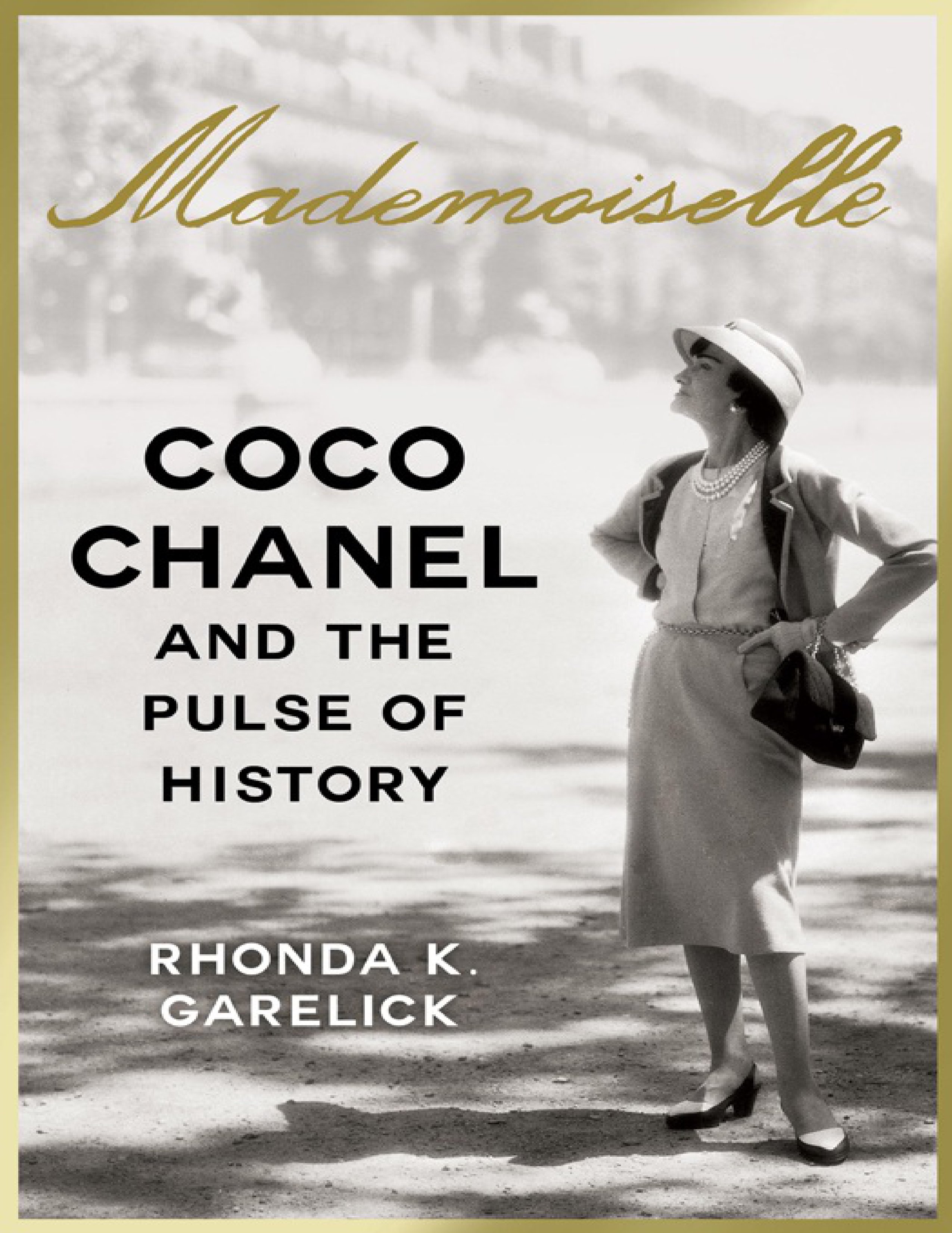 Rhonda K. Garelick-Mademoiselle_ Coco Chanel and the Pulse of History-Random House (2014)