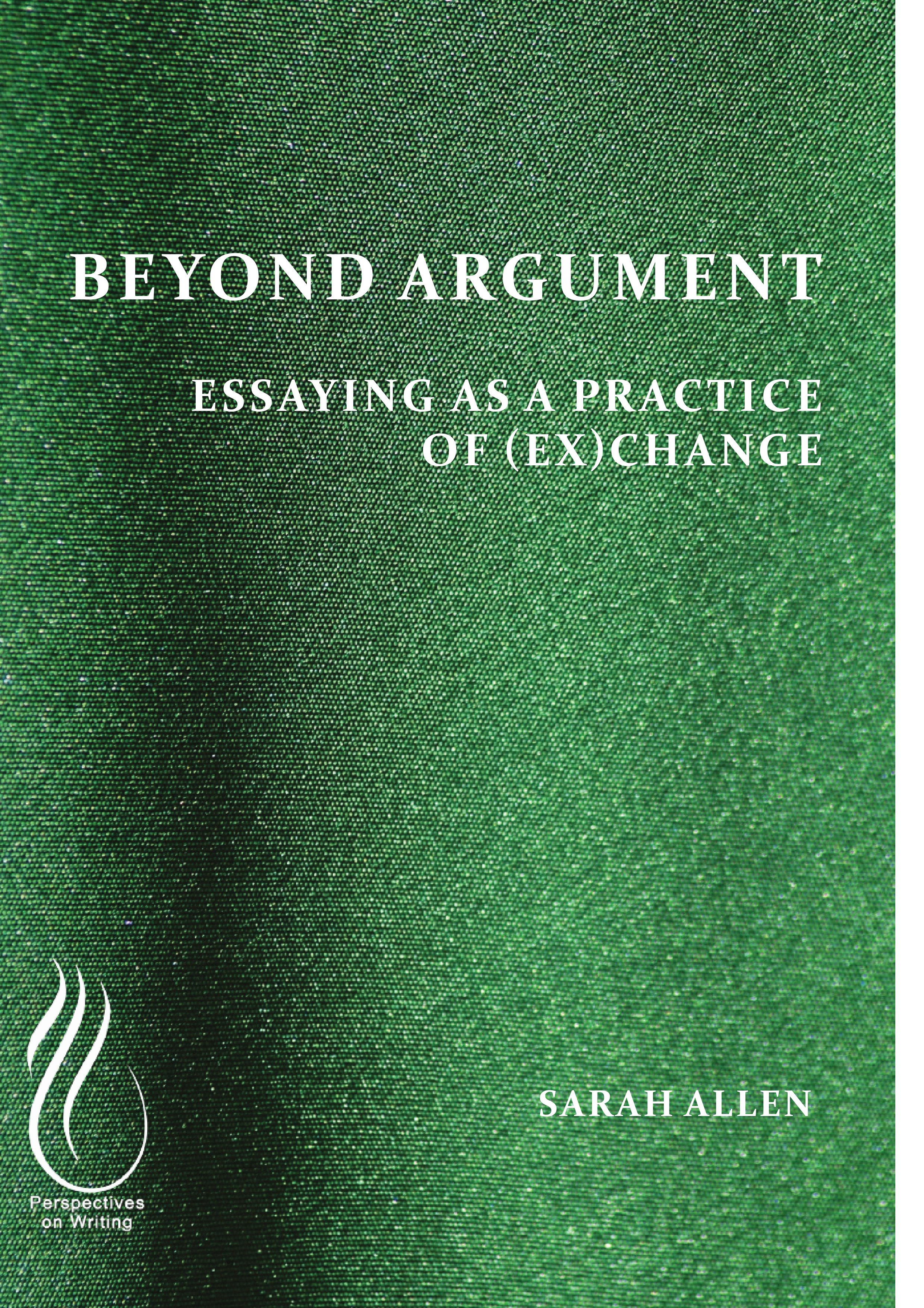 Beyond Argument: Essaying as a Practice of (Ex)Change