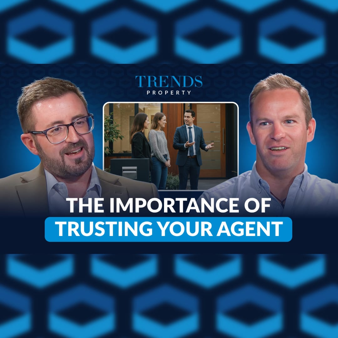 The Importance of Trusting Your Agent - Trends Property