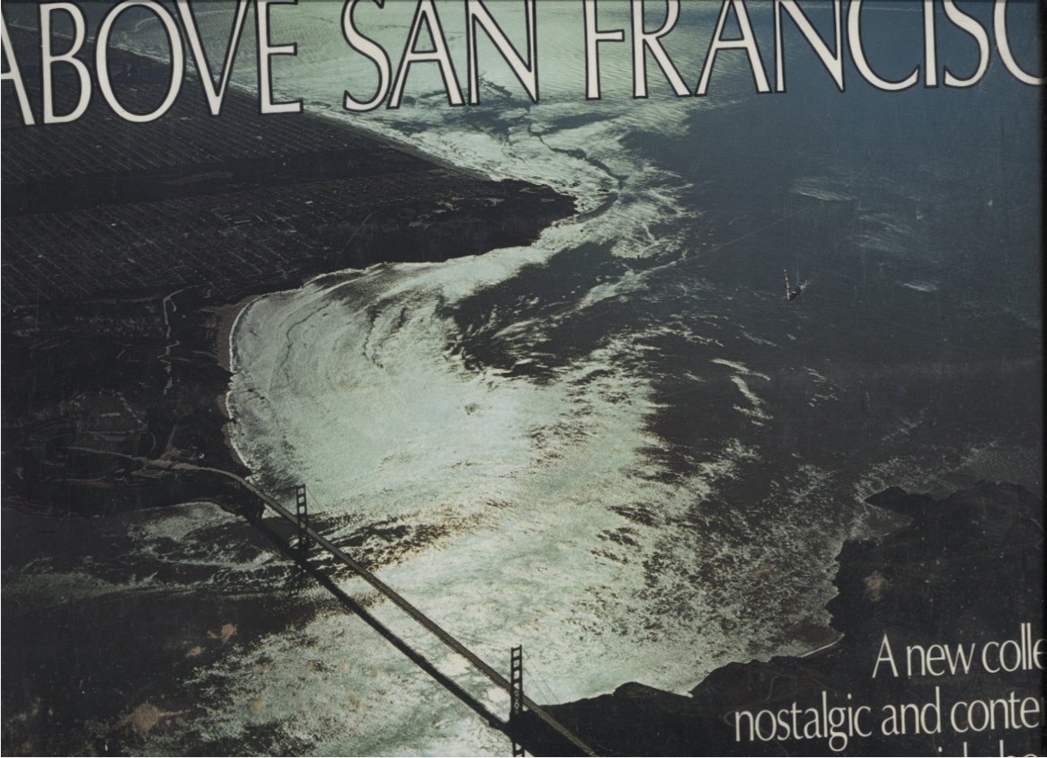 Image for Above San Francisco A New Collection Of Nostalgic And Contemporary Aerial Photographs Of The Bay Area