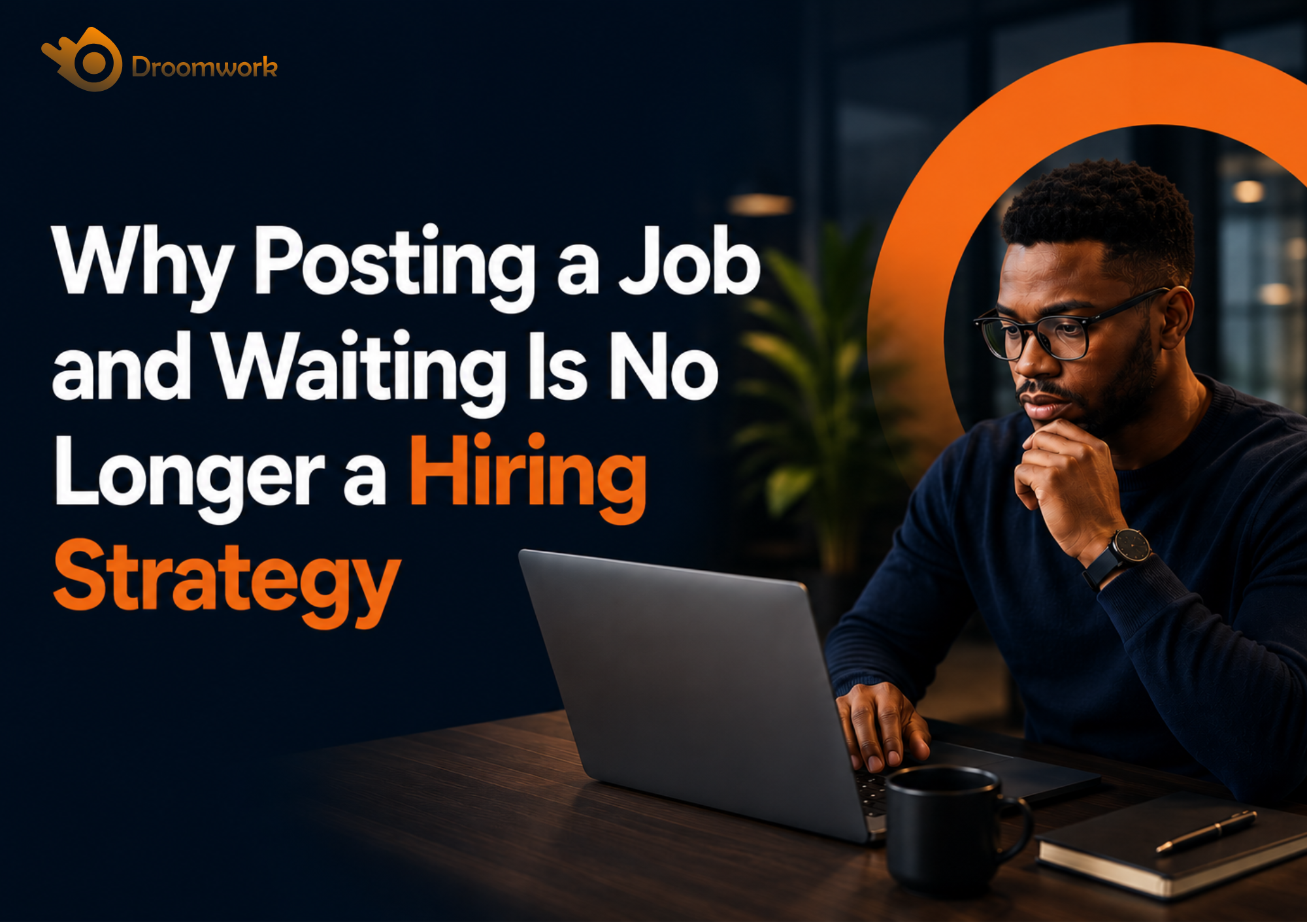Why Posting a Job and Waiting Is No Longer a Hiring Strategy