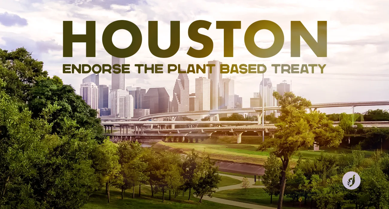 Houston, endorse the Plant Based Treaty & make a plant-based food plan