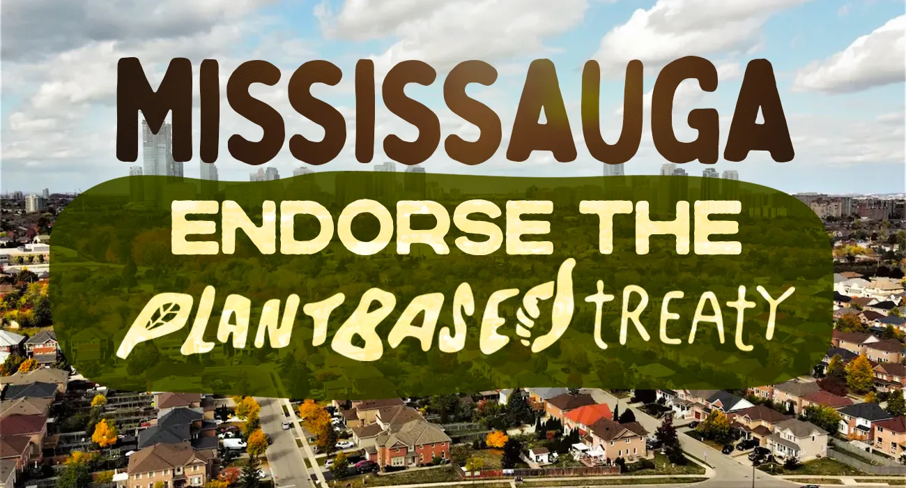 Mississauga, endorse Plant Based Treaty & make a plant-based food plan