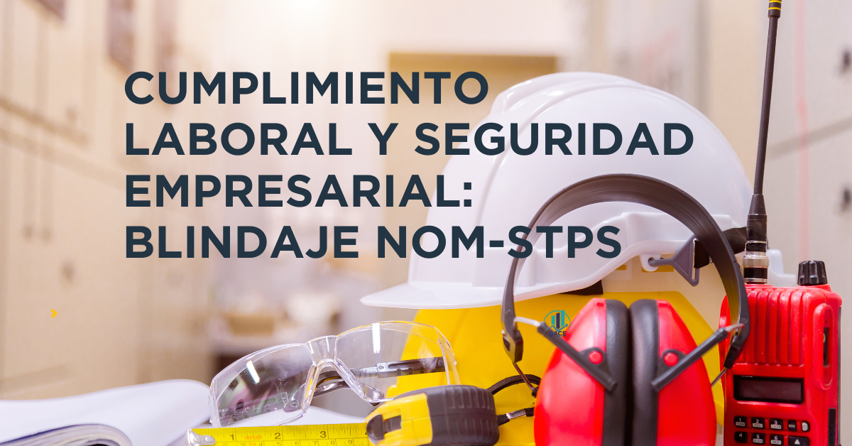 Cumplimiento Laboral y Seguridad Empresarial: Blindaje NOM-STPS