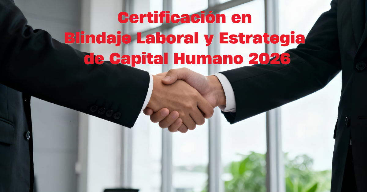 Certificación en Blindaje Laboral y Estrategia de Capital Humano 2026