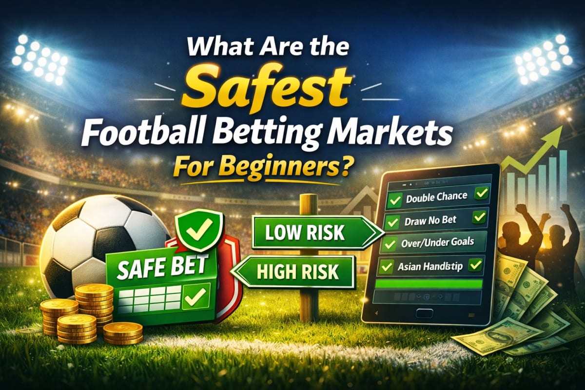 Safest Football Betting Markets for Beginners and Consistent Profits